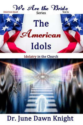 The American Idols: Idolatry in the Church B085KJSBC7 Book Cover