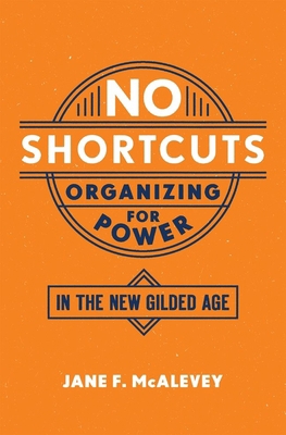 No Shortcuts: Organizing for Power in the New G... 0190868651 Book Cover