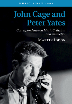 John Cage and Peter Yates: Correspondence on Mu... 1108480063 Book Cover