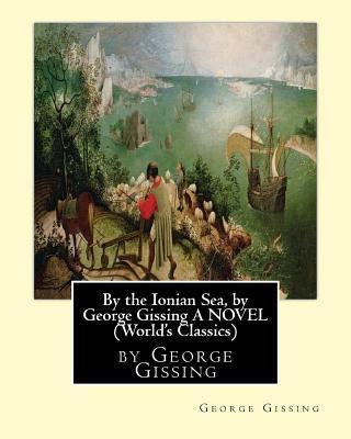 By the Ionian Sea, by George Gissing A NOVEL (W... 153475721X Book Cover