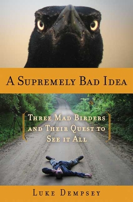 A Supremely Bad Idea: Three Mad Birders and The... 159691355X Book Cover