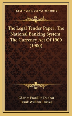 The Legal Tender Paper; The National Banking Sy... 1168910447 Book Cover