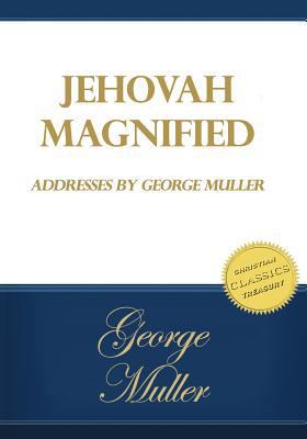Jehovah Magnified: Addresses by George Muller 1499500521 Book Cover