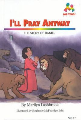 I'll Pray Anyway: The Story of Daniel (Me Too!) 0933657692 Book Cover