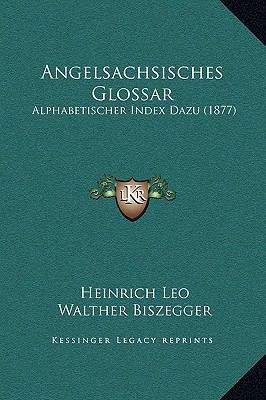 Angelsachsisches Glossar: Alphabetischer Index ... [German] 1169341594 Book Cover