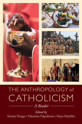 The Anthropology of Catholicism: A Reader 0520288440 Book Cover