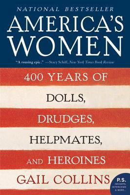 America's Women: 400 Years of Dolls, Drudges, H... 0061227226 Book Cover