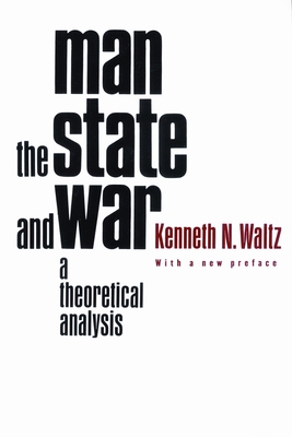 Man, the State, and War: A Theoretical Analysis 0231125372 Book Cover