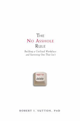 The No Asshole Rule: Building a Civilized Workp... 0446698768 Book Cover