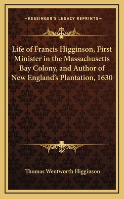 Life of Francis Higginson, First Minister in th... 1163836192 Book Cover
