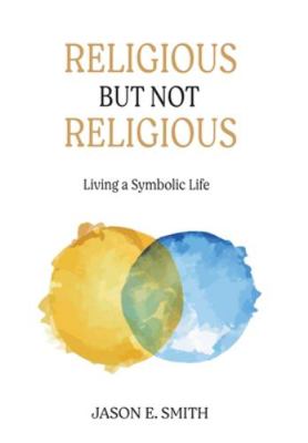 Religious But Not Religious: Living a Symbolic ... 1630519006 Book Cover
