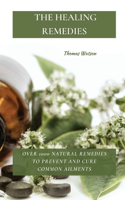 The Healing Remedies: Over 1000 Natural Remedie... 1802870083 Book Cover