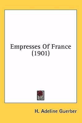 Empresses of France (1901) 1437005969 Book Cover