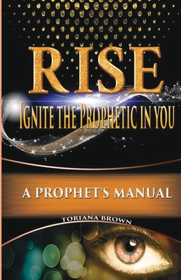 Rise: Ignite the Prophetic in You: A Prophet's ... B0CJXKCRZY Book Cover