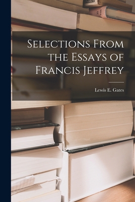 Selections From the Essays of Francis Jeffrey 1017890625 Book Cover