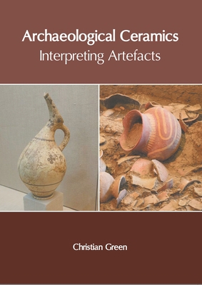 Archaeological Ceramics: Interpreting Artefacts 1639870555 Book Cover