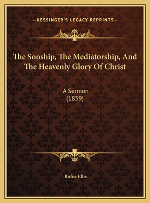 The Sonship, The Mediatorship, And The Heavenly... 116941057X Book Cover