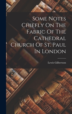 Some Notes Chiefly On The Fabric Of The Cathedr... 1018716904 Book Cover