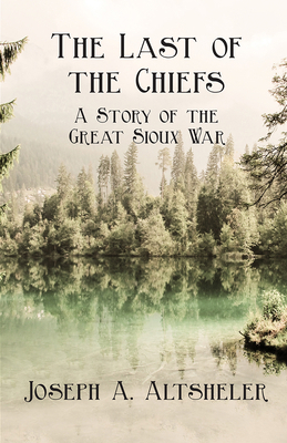 The Last of the Chiefs - A Story of the Great S... 1443714313 Book Cover