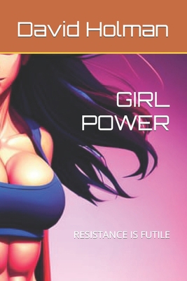 Girl Power: Resistance Is Futile B0C9SC74XP Book Cover