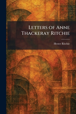 Letters of Anne Thackeray Ritchie 1025480228 Book Cover