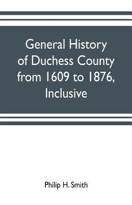 General history of Duchess County from 1609 to ... 9353702976 Book Cover