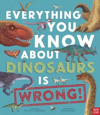 Everything You Know about Dinosaurs Is Wrong! B0BTY6T5ZD Book Cover