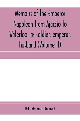 Memoirs of the Emperor Napoleon from Ajaccio to... 9353971993 Book Cover