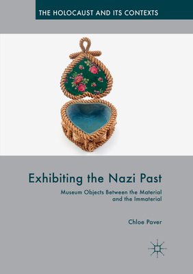 Exhibiting the Nazi Past: Museum Objects Betwee... 3030083667 Book Cover