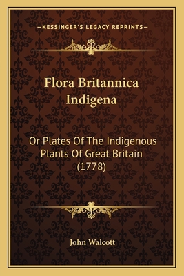 Flora Britannica Indigena: Or Plates Of The Ind... 116605487X Book Cover