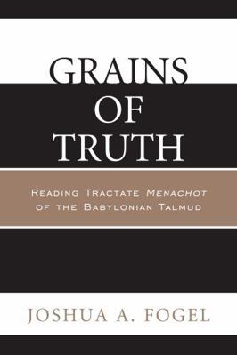 Grains of Truth: Reading Tractate Menachot of t... 076186301X Book Cover