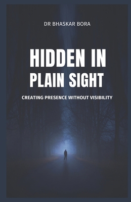 Hidden in Plain Sight: Creating Presence Withou... B0DTTJPJJV Book Cover
