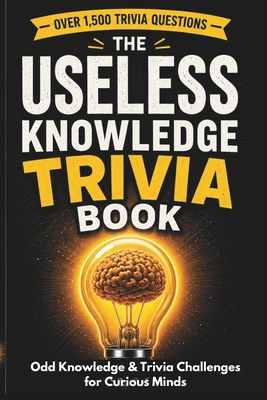 The Useless Knowledge Trivia Book: Odd Knowledg... B0H1J2GFDD Book Cover