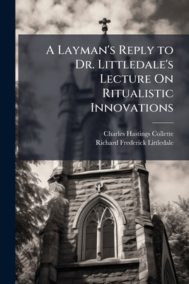 A Layman's Reply to Dr. Littledale's Lecture On... 1144337496 Book Cover
