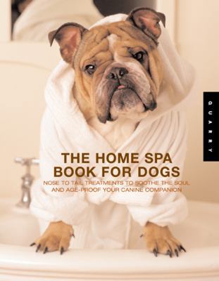 The Home Spa Book for Dogs: Nose-To-Tail Treatm... 1592531733 Book Cover