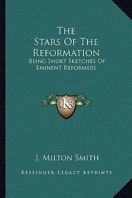 The Stars Of The Reformation: Being Short Sketc... 1163606316 Book Cover