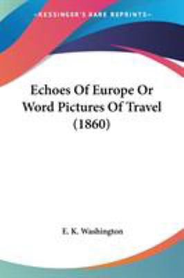 Echoes Of Europe Or Word Pictures Of Travel (1860) 0548646201 Book Cover