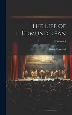The Life of Edmund Kean; Volume 1 1020673117 Book Cover