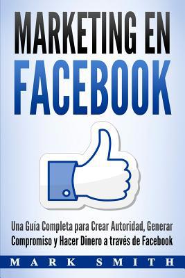 Marketing en Facebook: Una Guía Completa para C... [Spanish] 1951103424 Book Cover