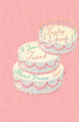 A Three-Tiered Pastel Dream: Stories 1550654640 Book Cover