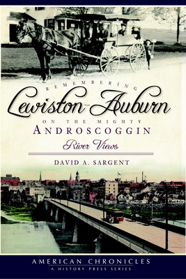 Remembering Lewiston-Auburn on the Mighty Andro... 1596293667 Book Cover