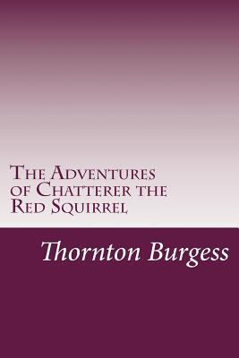 The Adventures of Chatterer the Red Squirrel 1499593570 Book Cover