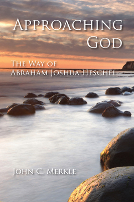 Approaching God: The Way of Abraham Joshua Heschel 0814654568 Book Cover