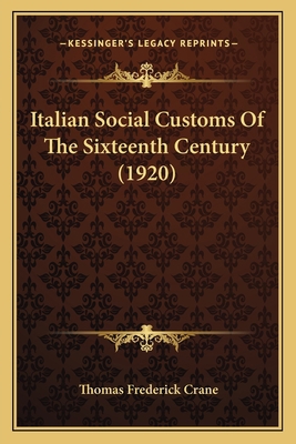 Italian Social Customs Of The Sixteenth Century... 1166627055 Book Cover