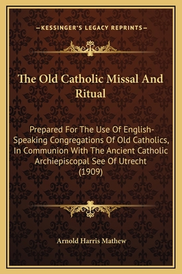 The Old Catholic Missal And Ritual: Prepared Fo... 116932522X Book Cover