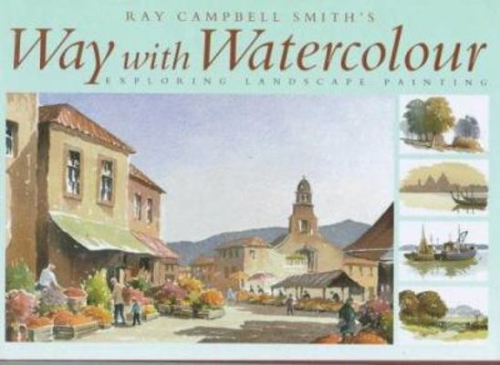 Ray Campbell Smith's Way With Watercolour: Expl... B00AU6QINM Book Cover