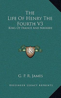 The Life of Henry the Fourth V3: King of France... 1163449091 Book Cover