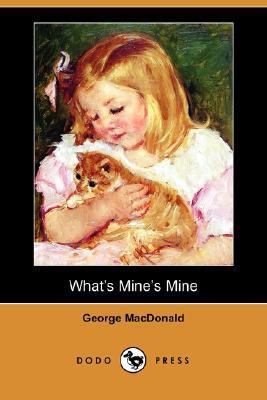 What's Mine's Mine (Dodo Press) 1406530328 Book Cover