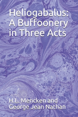 Heliogabalus: A Buffoonery in Three Acts B08FBKKN2C Book Cover