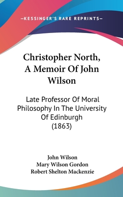 Christopher North, A Memoir Of John Wilson: Lat... 1436667399 Book Cover